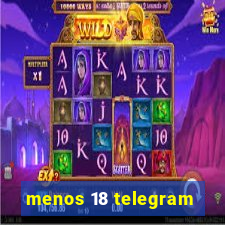 menos 18 telegram